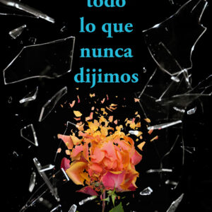 Todo lo que nunca dijimos