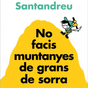 No facis muntanyes de grans de sorra (i TOT són grans de sorra)