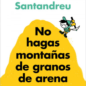 No hagas montañas de granos de arena (y TODO son granos de arena)