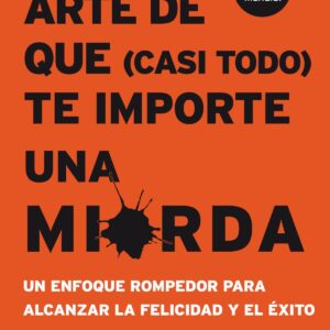 EL SUTIL ARTE DE QUE CASI TODO TE IMPORTE UNA MIERDA