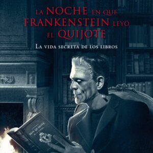 LA NOCHE EN QUE FRANKENSTEIN LEYO EL QUIJOTE