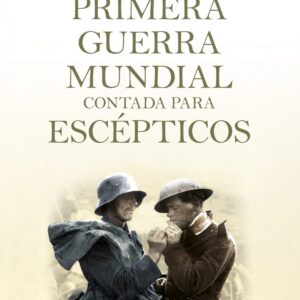 La primera guerra mundial contada para escepticos
