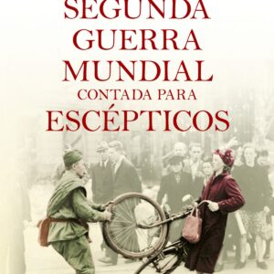 La segunda guerra mundial contada para escépticos