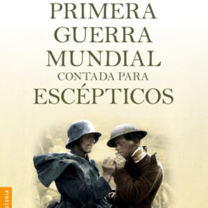 La primera guerra mundial contada para escepticos