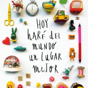 Hoy haré del mundo un lugar mejor