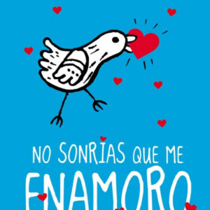 No sonrias que me enamoro