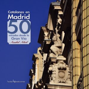 CATALANES EN MADRID. 50 MIRADAS DESDE LA GRAN VIA