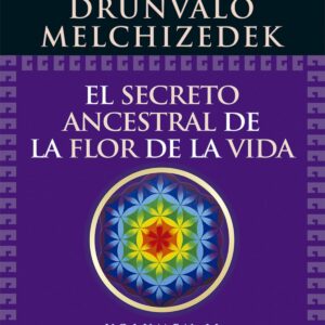 El secreto ancestral de la flor de la vida Volumen 2