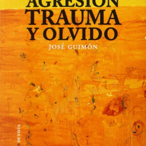 Agresión, trauma y olvido
