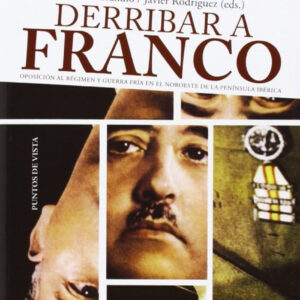 Derribar a Franco. Oposiciones Régimen y guerra Noroeste