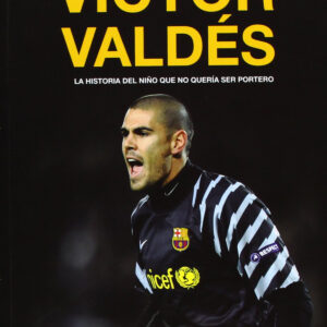 Víctor Valdés. La historia del niño que no quería ser portero