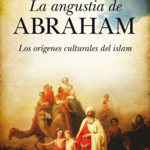 Angustia de Abraham. Los orígenes culturales del islam
