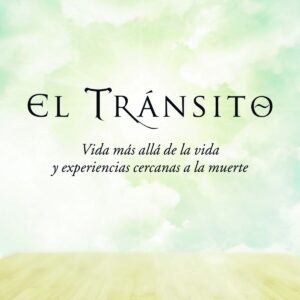 El transito: Vida más allá de la vida y experiencias cercanas a la muerte