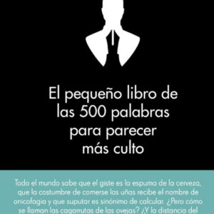 El pequeño libro de las 500 palabras para parecer más culto