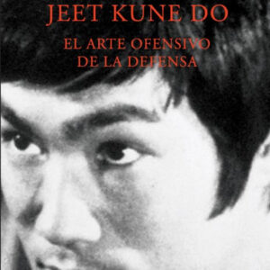 Jeet kune do. El arte ofensivo de la defensa