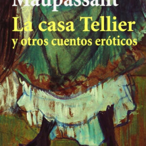 La casa Tellier y otros cuentos eróticos