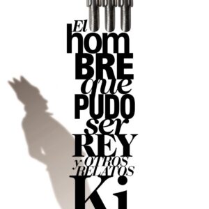 El hombre que pudo ser rey y otros relatos