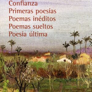 Confianza. Primeras poesías. Poemas inéditos. Poemas sueltos. Poesía última