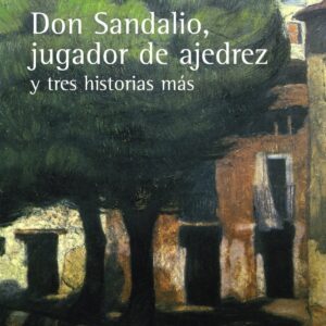 La novela de Don Sandalio, Jugador de ajedrez, y tres historias más