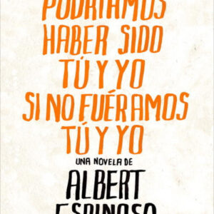 Todo lo que podríamos haber sido tú y yo si no fuéramos tú y yo