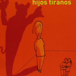 Cómo criar hijos tiranos