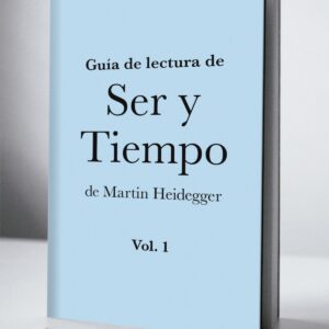 Guía de lectura de Ser y tiempo de Martín Heidegger