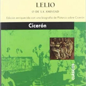 Catón el Viejo o de la vejez y Lelio o de la amistad