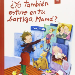 ¿Yo también estuve en tu barriga, mamá?
