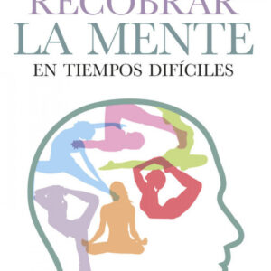 Recobrar la mente en tiempos difíciles
