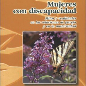 Mujeres con discapacidad: mitos y realidades en las relaciones de pareja y en la maternidad