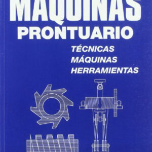 Maquinas prontuario:tecnicas,maquinas y herramientas