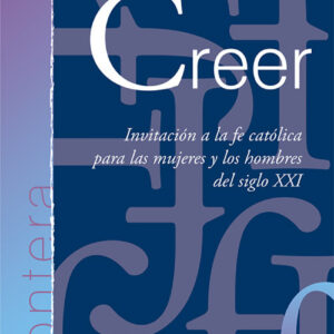 Creer: invitacion a la fe catolica para mujeres y hombres