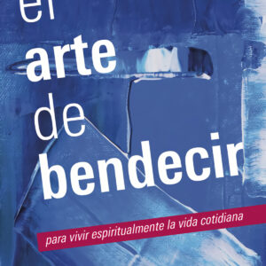 Arte de bendecir, para vivir espiritualmente vida cotidiana