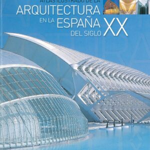 Atlas ilustrado de la arquitectura en la España del siglo XX