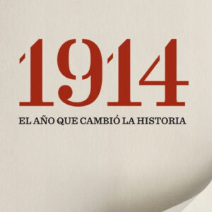 1914. El año que cambió la historia