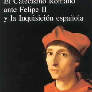El Catecismo Romano ante Felipe II y la Inquisición española