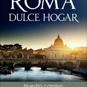 Roma, dulce hogar. Nuestro camino al catolicismo