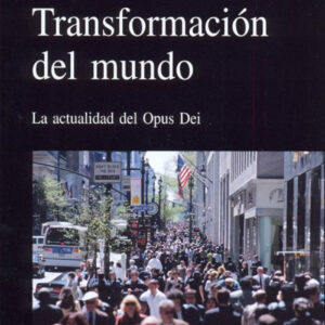 Transformación del mundo. La actualidad del Opus Dei