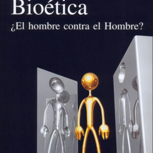 Bioética. ¿El hombre contra el Hombre?