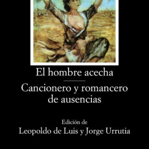 El hombre acecha;Cancionero y romancero de ausencias