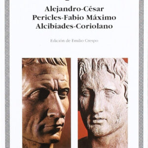 Vidas paralelas. Alejandro-César, Pericles-Fabio Máximo, Alcibíades-Coriolano