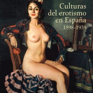 Culturas del erotismo en España 1898-1939