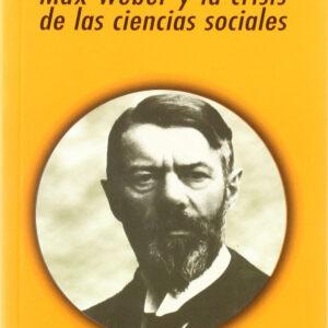 Max Weber y la crisis de las ciencias sociales