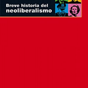 Breve historia del neoliberalismo