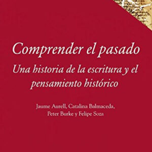 Comprender el pasado: historia de la historiografía