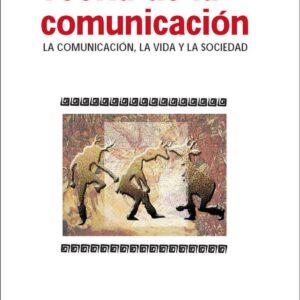 Teoría de la comunicación. La comunicación, la vida y la sociedad
