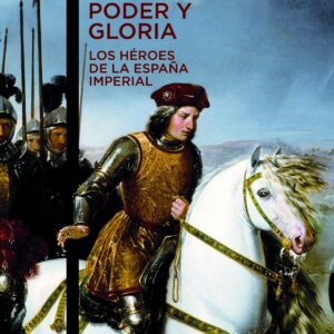 PODER Y GLORIA. LOS HÉROES DE LA ESPAÑA IMPERIAL