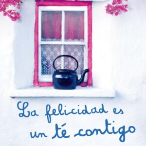 LA FELICIDAD ES UN TE CONTIGO