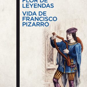 Flor de leyendas / Vida de Francisco Pizarro