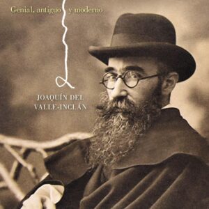 Ramón del Valle-Inclán: genial, antiguo y moderno